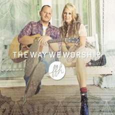 The Way We Worship mp3 Album by FFH