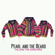 Killing The Darlings mp3 Album by Pearl And The Beard