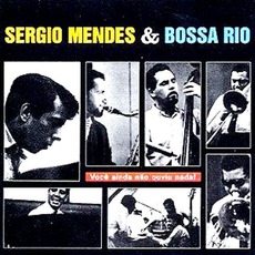Você Ainda Não Ouviu Nada! mp3 Album by Sérgio Mendes & Bossa Rio
