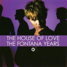 The Fontana Years mp3 Artist Compilation by The House Of Love