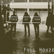 Streets Of Town mp3 Album by Full Houze