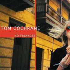No Stranger mp3 Album by Tom Cochrane