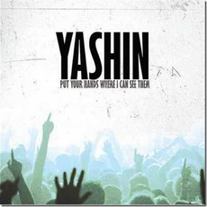 Put Your Hands Where I Can See Them mp3 Album by Yashin