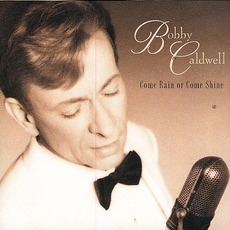Come Rain Or Come Shine mp3 Album by Bobby Caldwell