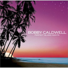 Perfect Island Nights mp3 Album by Bobby Caldwell