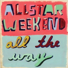 All The Way mp3 Album by Allstar Weekend