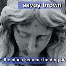 The Blues Keep Me Holding On mp3 Album by Savoy Brown