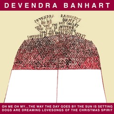 Oh Me Oh My... The Way The Day Goes By The Sun Is Setting Dogs Are Dreaming Lovesongs Of The Christmas Spirit mp3 Album by Devendra Banhart