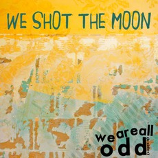 We Are All Odd mp3 Album by We Shot The Moon