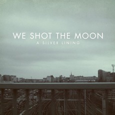 A Silver Lining mp3 Album by We Shot The Moon