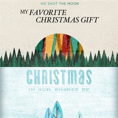 My Favorite Christmas Gift EP mp3 Album by We Shot The Moon