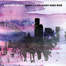 From A Late Night High Rise mp3 Album by Matthew Ryan