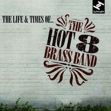 The Life & Times Of... mp3 Album by Hot 8 Brass Band