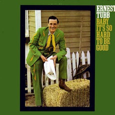 Baby It's So Hard To Be Good mp3 Album by Ernest Tubb