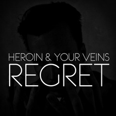 Regret mp3 Album by Heroin And Your Veins