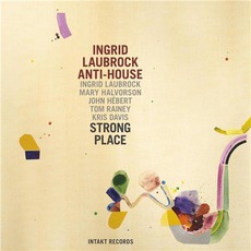 Strong Place mp3 Album by Ingrid Laubrock Anti-House