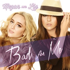 Bad For Me mp3 Album by Megan And Liz