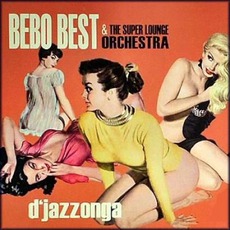 D'Jazzonga mp3 Album by Bebo Best & The Super Lounge Orchestra