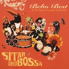 Sitar And Bossa mp3 Album by Bebo Best & The Super Lounge Orchestra