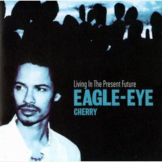 Living In The Present Future mp3 Album by Eagle-Eye Cherry