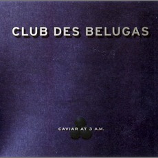 Caviar At 3 A.M. mp3 Album by Club Des Belugas