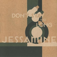 Don't Stay Too Long mp3 Album by Jessamine