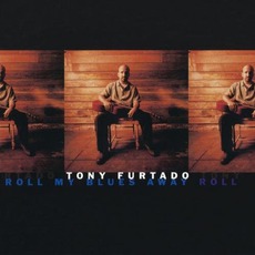 Roll My Blues Away mp3 Album by Tony Furtado