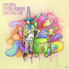 Love Is All I Got mp3 Single by Feed Me & Crystal Fighters