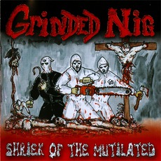 Shriek Of The Mutilated mp3 Album by Grinded Nig