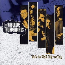 Walk That Walk, Talk That Talk mp3 Album by The Fabulous Thunderbirds
