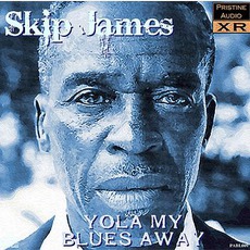 Yola My Blues Away (Remastered) mp3 Album by Skip James