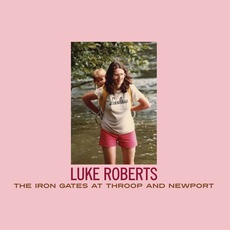 The Iron Gates At Throop And Newport mp3 Album by Luke Roberts