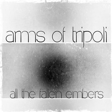All The Fallen Embers mp3 Album by Arms Of Tripoli