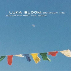 Between The Mountain And The Moon mp3 Album by Luka Bloom