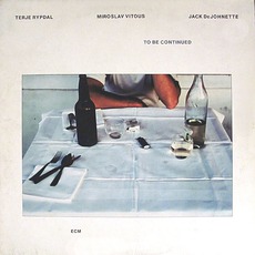 To Be Continued mp3 Album by Terje Rypdal & Miroslav Vitous & Jack DeJohnette