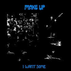 I Want Some mp3 Artist Compilation by The Make-Up