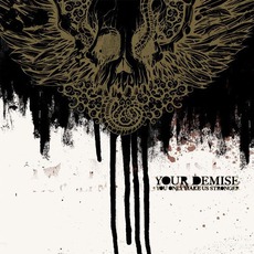 You Only Make Us Stronger mp3 Album by Your Demise