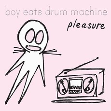Pleasure mp3 Album by Boy Eats Drum Machine