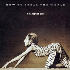 How To Steal The World mp3 Album by Helicopter Girl