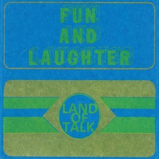 Fun And Laughter mp3 Album by Land Of Talk
