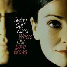 Where Our Love Grows mp3 Album by Swing Out Sister