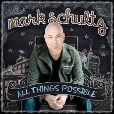 All Things Possible mp3 Album by Mark Schultz