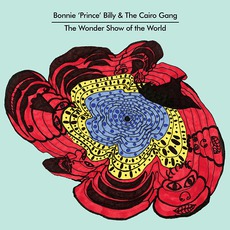 The Wonder Show Of The World mp3 Album by Bonnie "Prince" Billy & The Cairo Gang