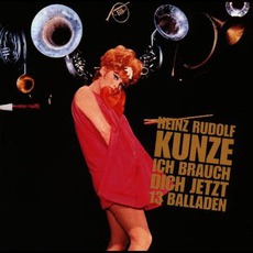 Ich Brauch Dich Jetzt: 13 Balladen mp3 Album by Heinz Rudolf Kunze