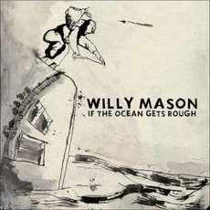 If The Ocean Gets Rough mp3 Album by Willy Mason