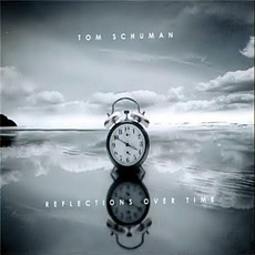 Reflections Over Time mp3 Album by Tom Schuman