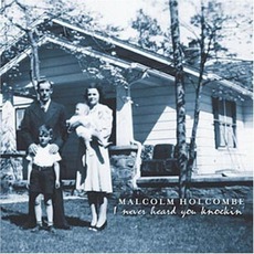 I Never Heard You Knockin' mp3 Album by Malcolm Holcombe