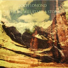 Little Me Will Start A Storm mp3 Album by Loch Lomond
