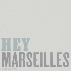 Lines We Trace mp3 Album by Hey Marseilles