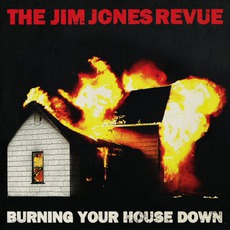 Burning Your House Down mp3 Album by The Jim Jones Revue